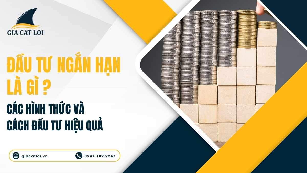 Đầu Tư Ngắn Hạn Là Gì? Các Hình Thức Và Cách Đầu Tư Hiệu Quả