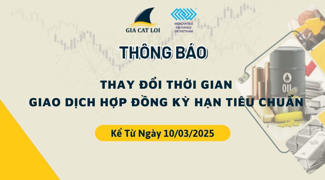 Thông Báo Thay Đổi Thời Gian Giao Dịch Hợp Đồng Kỳ Hạn Tiêu Chuẩn Ngày 10/03/2025