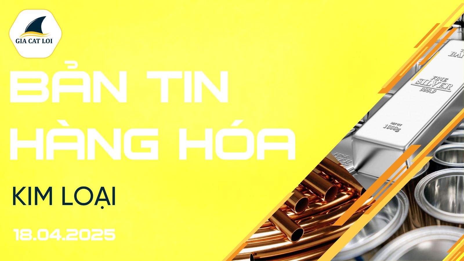 Bản Tin Nhóm Kim Loại Ngày 18/04/2025