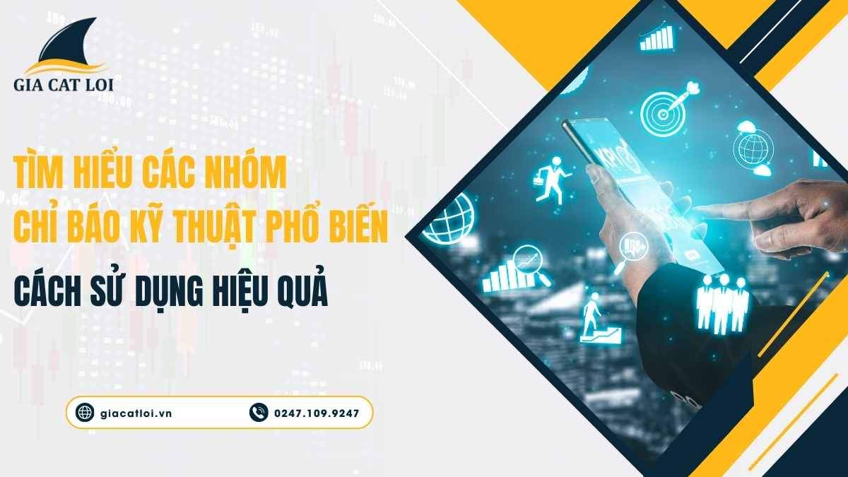 Tìm Hiểu Các Nhóm Chỉ Báo Kỹ Thuật Phổ Biến Và Cách Sử Dụng Hiệu Quả