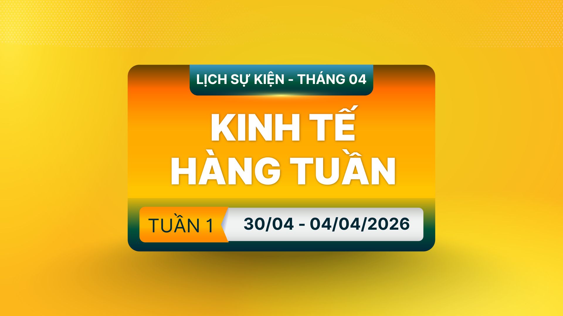 [Infographics] Lịch Tin Tức & Các Báo Cáo Quan Trọng Trong Tuần 01 Tháng 4/2026