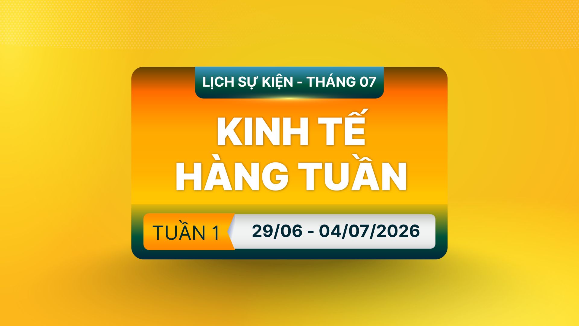 [Infographics] Lịch Tin Tức & Các Báo Cáo Quan Trọng Trong Tuần 01 Tháng 7/2026