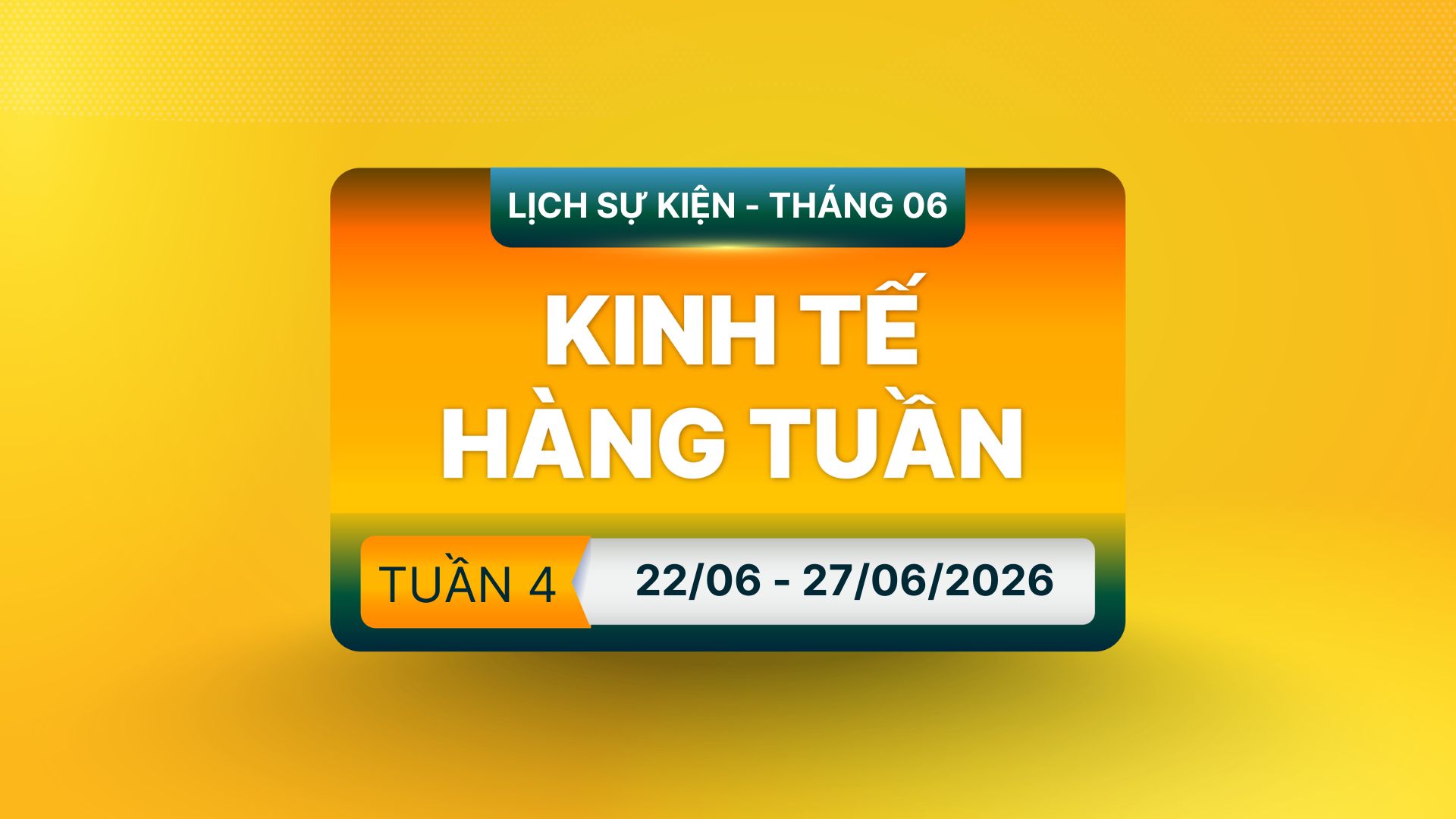 [Infographics] Lịch Tin Tức & Các Báo Cáo Quan Trọng Trong Tuần 04 Tháng 6/2026